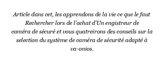 Que faut-il prendre en compte lors de l'achat d'un enregistreur de caméra de sécurité ?